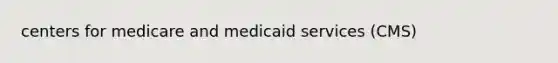 centers for medicare and medicaid services (CMS)