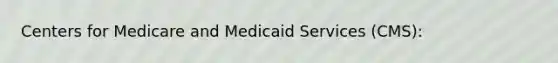 Centers for Medicare and Medicaid Services (CMS):