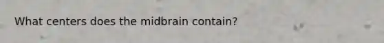 What centers does the midbrain contain?