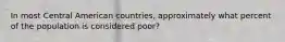 In most Central American countries, approximately what percent of the population is considered poor?