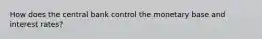 How does the central bank control the monetary base and interest rates?