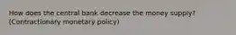 How does the central bank decrease the money supply? (Contractionary monetary policy)