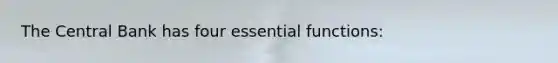 The Central Bank has four essential functions: