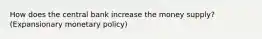 How does the central bank increase the money supply? (Expansionary monetary policy)