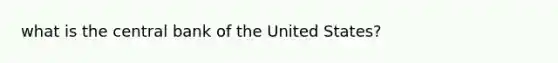 what is the central bank of the United States?