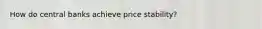 How do central banks achieve price stability?