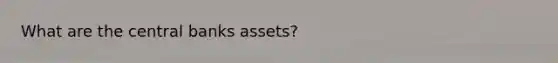 What are the central banks assets?