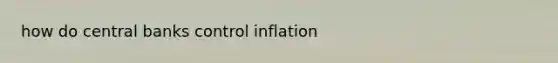 how do central banks control inflation