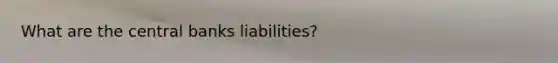 What are the central banks liabilities?