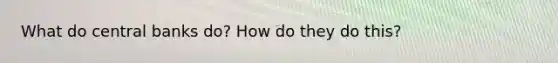 What do central banks do? How do they do this?