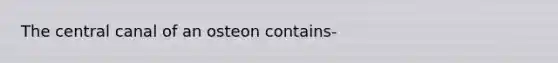 The central canal of an osteon contains-