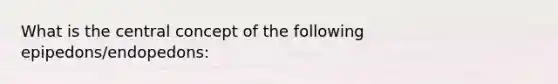 What is the central concept of the following epipedons/endopedons: