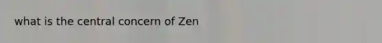 what is the central concern of Zen