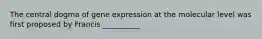 The central dogma of gene expression at the molecular level was first proposed by Francis __________