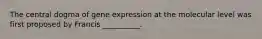 The central dogma of gene expression at the molecular level was first proposed by Francis __________.