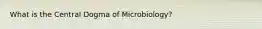 What is the Central Dogma of Microbiology?