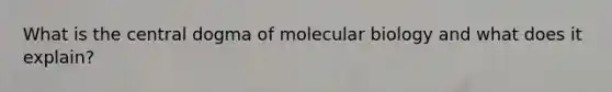 What is <a href='https://www.questionai.com/knowledge/kdQj9IhMnX-the-central-dogma-of-molecular-biology' class='anchor-knowledge'>the central dogma of molecular biology</a> and what does it explain?