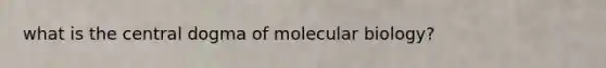 what is the central dogma of molecular biology?