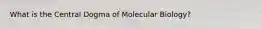 What is the Central Dogma of Molecular Biology?