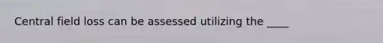 Central field loss can be assessed utilizing the ____