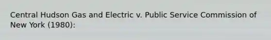 Central Hudson Gas and Electric v. Public Service Commission of New York (1980):