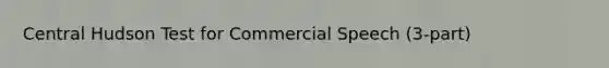 Central Hudson Test for Commercial Speech (3-part)