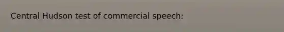 Central Hudson test of commercial speech: