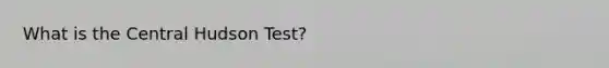 What is the Central Hudson Test?