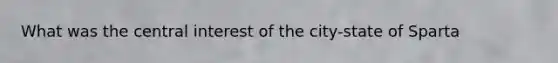 What was the central interest of the city-state of Sparta