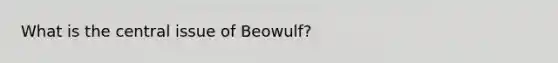 What is the central issue of Beowulf?