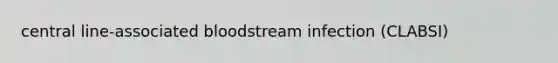 central line-associated bloodstream infection (CLABSI)