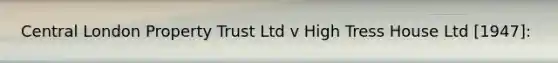 Central London Property Trust Ltd v High Tress House Ltd [1947]: