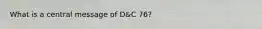 What is a central message of D&C 76?