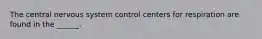 The central nervous system control centers for respiration are found in the ______.