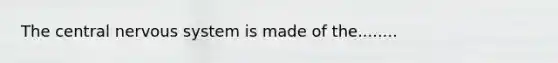 The central <a href='https://www.questionai.com/knowledge/kThdVqrsqy-nervous-system' class='anchor-knowledge'>nervous system</a> is made of the........