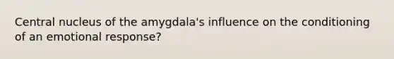 Central nucleus of the amygdala's influence on the conditioning of an emotional response?