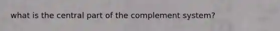 what is the central part of the complement system?