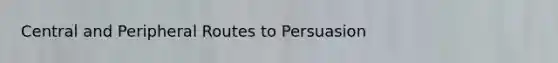 Central and Peripheral Routes to Persuasion