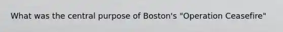 What was the central purpose of Boston's "Operation Ceasefire"