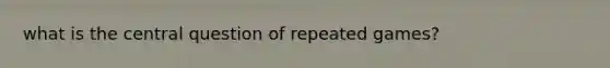 what is the central question of repeated games?