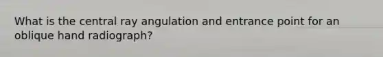 What is the central ray angulation and entrance point for an oblique hand radiograph?