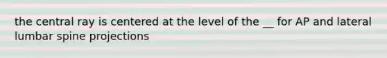 the central ray is centered at the level of the __ for AP and lateral lumbar spine projections