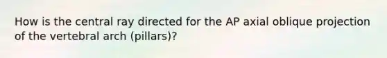 How is the central ray directed for the AP axial oblique projection of the vertebral arch (pillars)?