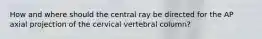 How and where should the central ray be directed for the AP axial projection of the cervical vertebral column?