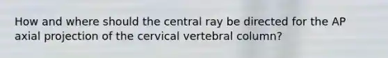 How and where should the central ray be directed for the AP axial projection of the cervical vertebral column?