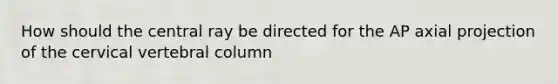 How should the central ray be directed for the AP axial projection of the cervical vertebral column