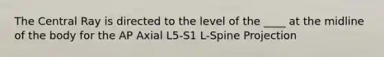 The Central Ray is directed to the level of the ____ at the midline of the body for the AP Axial L5-S1 L-Spine Projection