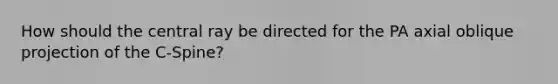 How should the central ray be directed for the PA axial oblique projection of the C-Spine?