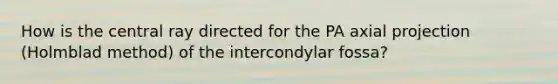 How is the central ray directed for the PA axial projection (Holmblad method) of the intercondylar fossa?