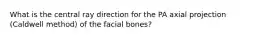 What is the central ray direction for the PA axial projection (Caldwell method) of the facial bones?